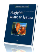 Pogłębić wiarę w Jezusa. Rekolekcje ze św. Łukaszem