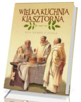 Wielka Kuchnia Klasztorna dla duszy i ciała