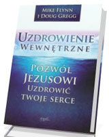 Uzdrowienie wewnętrzne. Pozwól Jezusowi uzdrowić twoje serce