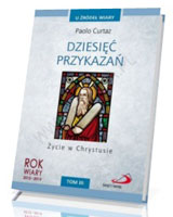 Dziesięć przykazań. Życie w Chrystusie. Tom 3. U źródeł wiary