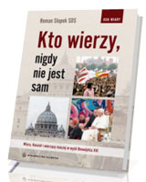 Kto wierzy nigdy nie jest sam. Wiara, Kościół i wierzący inaczej w myśl Benedykta XVI