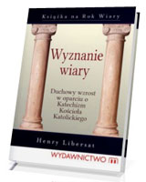 Wyznanie wiary. Duchowy wzrost w oparciu o Katechizm Kościoła Katolickiego