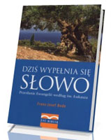 Dziś wypełnia się Słowo. Przesłanie Ewangelii według św. Łukasza