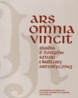 Ars omnia vincit. Studia z dziejów sztuki i kultury artystycznej