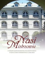 Nasi Mistrzowie. Z dziejów językoznawstwa polonistycznego w KUL