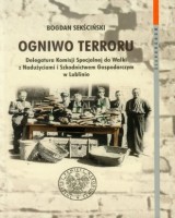 Ogniwo terroru. Delegatura Komisji Specjalnej do Walki z Nadużyciami i Szkodnictwem Gospodarczym w Lublinie