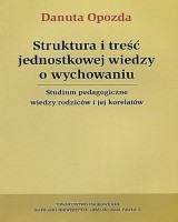 Struktura i treść jednostkowej wiedzy o wychowaniu. Studium pedagogiczne wiedzy rodziców i jej korelatów