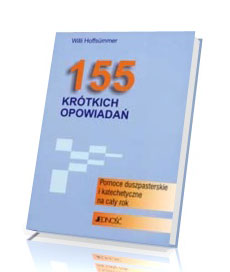 155 krótkich opowiadań. Pomoce duszpasterskie i katechetyczne na cały rok