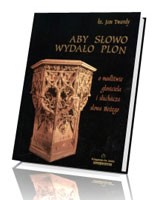 Aby słowo wydało plon. O modlitwie głosiciela i słuchacza Słowa Bożego