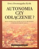 Autonomia czy odłączenie? Rola osoby znaczącej w życiu młodzieży z trudnościami w nauce