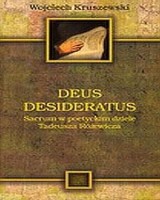 Deus desideratus. Sacrum w poetyckim dziele Tadeusza Różewicza