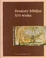 Dramaty biblijne XVI wieku. Seria: Staropolski dramat religijny. Tom 5
