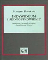 Indywiduum i jednostkowienie. Analiza wybranych tekstów Jana Dunsa Szkota