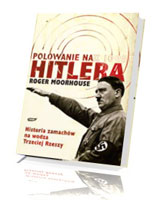 Polowanie na Hitlera. Historia zamachów na wodza Trzeciej Rzeszy