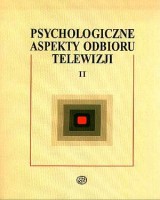 Psychologiczne aspekty odbioru telewizji. Tom 2
