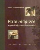 Visio religiosa w polskiej sztuce barokowej. Ze studiów nad ikonografią hagiograficzną