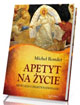 Apetyt na życie. Medytacja o zmatwychwstaniu - okładka książki