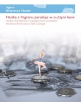 Filutka z filigranu paraduje w cudzym losie. Wisława Szymborska w anglojęzycznym przekładzie Stanisława Barańczaka i Clare Cavanagh