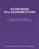 Katechizm dla konwertytów. Żydów, protestantów, schizmatyków i heretyków