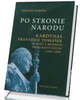 Po stronie Narodu. Kardynał Frantisek Tomasek w boju z reżimem komunistycznym (1965-1989)