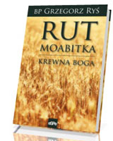 Rut Moabitka. Krewna Boga