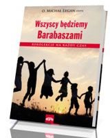 Wszyscy będziemy Barabaszami. Rekolekcje na każdy czas