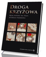 Droga krzyżowa. Będą patrzeć na Tego, którego przebodli