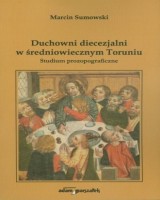 Duchowni diecezjalni w średniowiecznym Toruniu. Studium prozopograficzne