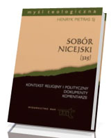 Sobór nicejski (325). Kontekst religijny i polityczny, dokumenty, komentarze. Seria: Myśl teologiczna