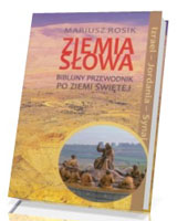 Ziemia Słowa. Biblijny przewodnik po Ziemi Świętej. Izrael - Jordania - Synaj