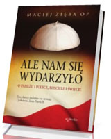 Ale nam się wydarzyło. O Papieżu i Polsce, Kościele i świecie