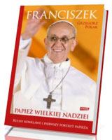 Franciszek. Papież wielkiej nadziei