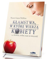 Kłamstwa, w które wierzą kobiety oraz prawda, która daje im wolność