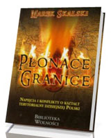 Płonące granice. Napięcia i konflikty o kształt terytorialny dzisiejszej Polski