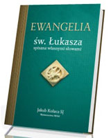 Ewangelia św. Łukasza spisana własnymi słowami