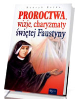 Proroctwa, wizje, charyzmaty świętej Faustyny