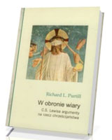 W obronie wiary. C.S. Lewisa argumenty na rzecz chrześcijaństwa