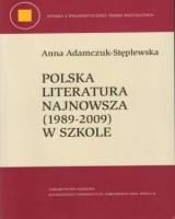 Polska literatura najnowsza (1989-2009) w szkole. Seria: Studia z polonistycznej teorii kształcenia