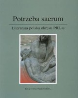 Potrzeba sacrum. Literatura polska okresu PRL-u