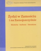 Żydzi w Zamościu i na Zamojszczyźnie. Historia-kultura-literatura