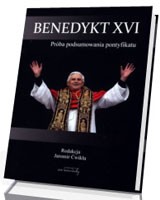 Benedykt XVI. Próba podsumowania pontyfikatu