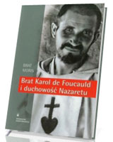 Brat Karol de Foucauld i duchowość Nazaretu