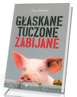 Głaskane, tuczone, zabijane