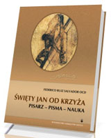 Święty Jan od Krzyża. Pisarz - pisma - nauka