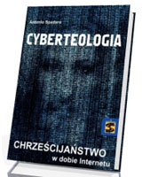 Cyberteologia. Chrześcijaństwo w dobie Internetu