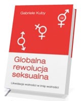 Globalna rewolucja seksualna. Likwidacja wolności w imię wolności