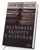 Najnowsze kłopoty z historią. Publicystyka - okładka książki