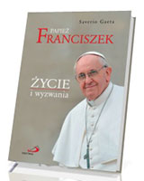 Papież Franciszek. Życie i wyzwania