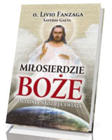 Miłosierdzie Boże. Ostatnia nadzieja świata