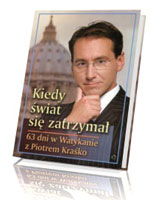 Kiedy świat się zatrzymał - 63 dni w Watykanie z Piotrem Kraśko (+ CD - rozmowa Piotra Kraśki z Jego Eminencją Kardynałem Josephem Ratzingerem)